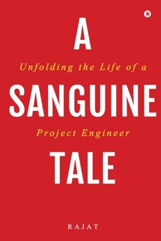 Paperback A Sanguine Tale: Unfolding the Life of a Project Engineer Book