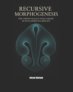 Paperback Recursive Morphogenesis: The Unified Fractal Field Theory in Developmental Biology Book