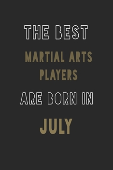 The Best Martial Arts players are Born in July journal: 6*9 Lined Diary Notebook, Journal or Planner and Gift with 120 pages