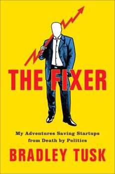 Hardcover The Fixer: My Adventures Saving Startups from Death by Politics Book