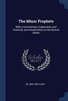 Paperback The Minor Prophets: With a Commentary, Explanatory and Practical, and Introductions to the Several Books Book