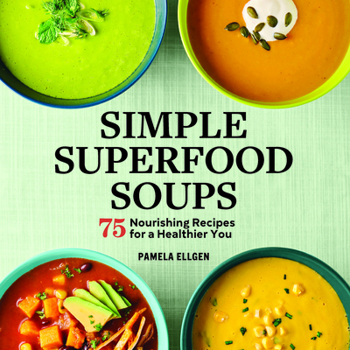 Paperback Simple Superfood Soups: 75 Nourishing Recipes for a Healthier You Book