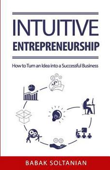 Paperback Intuitive Entrepreneurship: How to Turn an Idea into a Successful Business Book