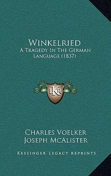 Paperback Winkelried: A Tragedy In The German Language (1837) Book