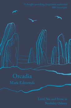 Paperback Orcadia: Land, Sea and Stone in Neolithic Orkney Book