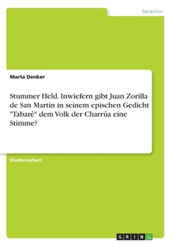 Paperback Stummer Held. Inwiefern gibt Juan Zorilla de San Martin in seinem epischen Gedicht "Tabare&#769;" dem Volk der Charru&#769;a eine Stimme? [German] Book