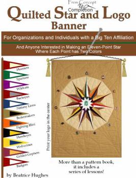 Hardcover Quilted Star and LOGO Banner: For Organizations and Individuals with a Big Ten Affiliation, and Anyone Interested in Making an Eleven-Point Star Whe Book