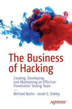 Paperback The Business of Hacking: Creating, Developing, and Maintaining an Effective Penetration Testing Team Book