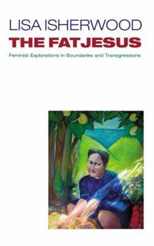 Paperback The Fat Jesus: Feminist Explorations in Boundaries and Transgressions Book