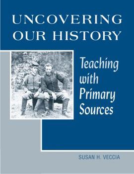 Paperback Uncovering Our History: Teaching with Primary Sources Book