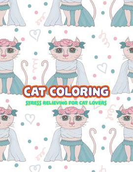 Paperback Cat Coloring: Stress Relieving For Cat Lovers [Large Print] Book