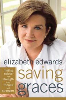 Hardcover Saving Graces: Finding Solace and Strength from Friends and Strangers Book