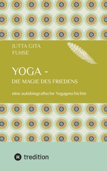 Paperback Yoga - die Magie des Friedens: eine autobiografische Yogageschichte [German] Book