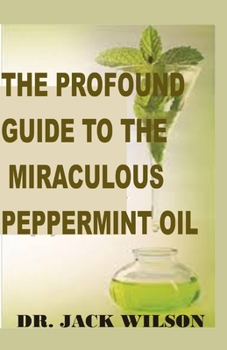 Paperback The Profound Guide to the Miraculous Peppermint Oil Book