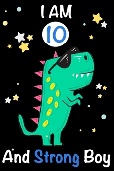 Paperback I am 10 and Strong Boy: Dinosaur Journal, My Dinosaur Book A Happy Birthday 10 Years Old Dinosaur Activity Journal Notebook for Kids, 10 Year Book