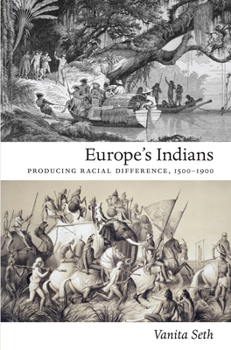 Europe's Indians: Producing Racial Difference, 1500-1900 - Book  of the Politics, History, and Culture