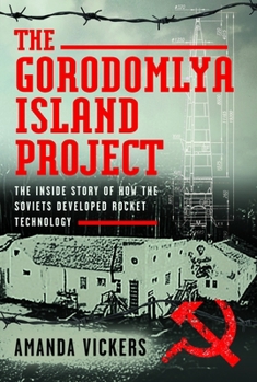 Hardcover The Gorodomlya Island Project: The Inside Story of How the Soviets Developed Rocket Technology Book