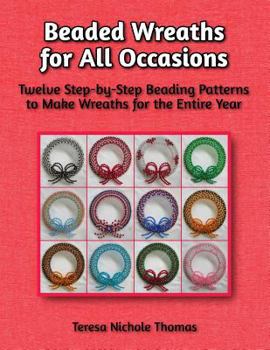 Paperback Beaded Wreaths for All Occasions Beading Pattern Book: Twelve Step-by-Step Beading Patterns to Make Wreaths for the Entire Year Book