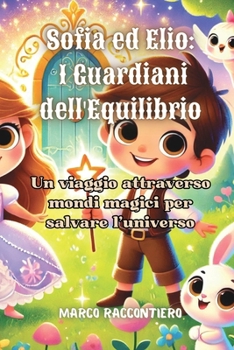 Paperback Sofia ed Elio: Un viaggio attraverso mondi magici per salvare l'universo [Italian] Book