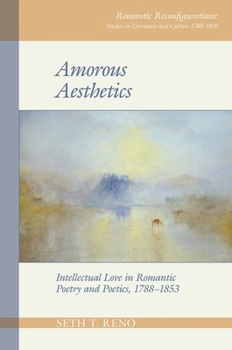 Paperback Amorous Aesthetics: Intellectual Love in Romantic Poetry and Poetics, 1788-1853 Book