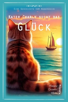 Paperback Kater Charly sucht das Glück: Eine Geschichte vom Anderssein [German] Book
