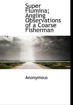 Paperback Super Flumina; Angling Observations of a Coarse Fisherman Book