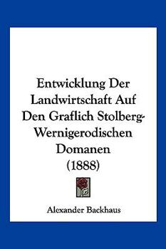 Paperback Entwicklung Der Landwirtschaft Auf Den Graflich Stolberg-Wernigerodischen Domanen (1888) [German] Book