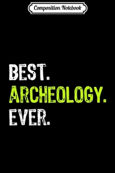 Composition Notebook: Best ARCHEOLOGY Ever Funny Gift  Journal/Notebook Blank Lined Ruled 6x9 100 Pages