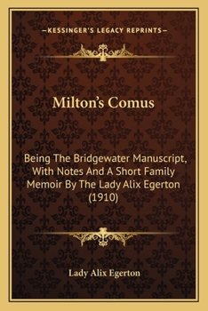 Milton's Comus, being the Bridgewater manuscript: With notes and a short family memoir