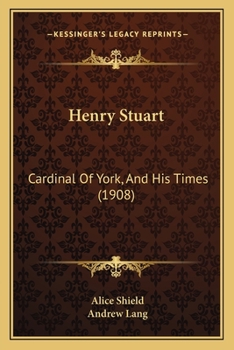 Henry Stuart: Cardinal Of York, And His Times