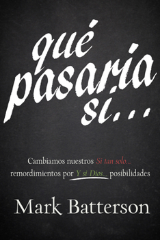 Paperback Qué Pasaría Si...: Cambiamos Nuestros "Si Tan Solo..." Remordimientos Por "Y Si Dios..." Posibilidades [Spanish] Book