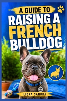 A GUIDE TO RAISING A FRENCH BULLDOG