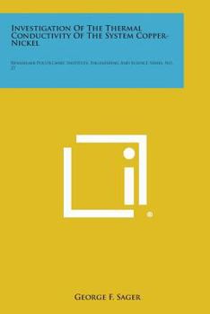 Paperback Investigation of the Thermal Conductivity of the System Copper-Nickel: Rensselaer Polytechnic Institute, Engineering and Science Series, No. 27 Book