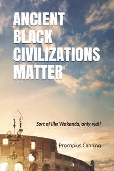 Paperback Ancient Black Civilizations Matter: Sort of like Wakanda, only real! Book