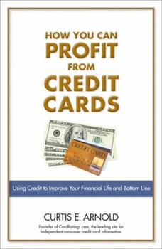 Paperback How You Can Profit from Credit Cards: Using Credit to Improve Your Financial Life and Bottom Line Book