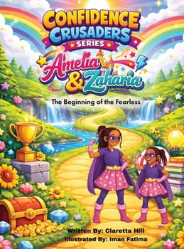 Confidence Crusaders : Amelia & Zaharia the Beginning of the Fearless