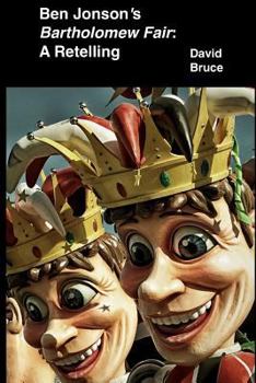 Ben Jonson's Bartholomew Fair: A Retelling