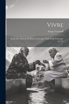 Paperback Vivre: Étude Des Moyens De Relever L'énergie Vitale Et De Prolonger La Vie [French] Book