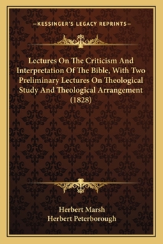 Paperback Lectures On The Criticism And Interpretation Of The Bible, With Two Preliminary Lectures On Theological Study And Theological Arrangement (1828) Book