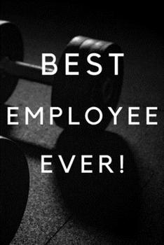 Paperback Best Employee Ever!: Best Employee Happy Gift / Journal For The Hardest Working Employee's Book / Notebook / Diary / Unique Greeting & Birt Book