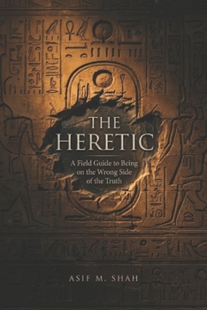 Paperback The Heretic: A Field Guide to Being on the Wrong Side of the Truth Book