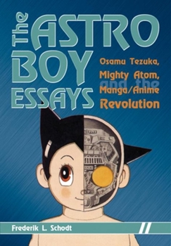 Paperback The Astro Boy Essays: Osamu Tezuka, Mighty Atom, and the Manga/Anime Revolution Book