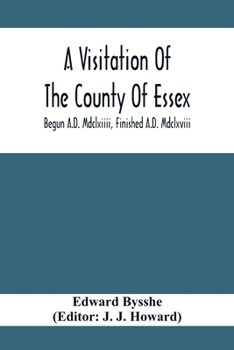 Paperback A Visitation Of The County Of Essex; Begun A.D. Mdclxiiii, Finished A.D. Mdclxviii Book