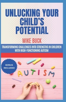 Unlucking Your Child's Potential: Transforming Challenges into Strengths in Children with High-Functioning Autism, Discover of New Faces of Neurodiver