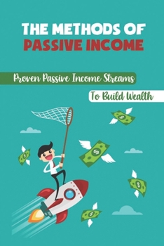 Paperback The Methods Of Passive Income: Proven Passive Income Streams To Build Wealth: Making Money From Your Blog Book