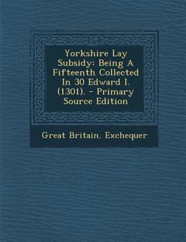 Paperback Yorkshire Lay Subsidy: Being a Fifteenth Collected in 30 Edward I. (1301). - Primary Source Edition Book