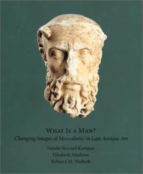 Paperback What Is a Man: Changing Images of Masculinity in Late Antique Art Book