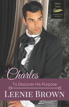 Charles: To Discover His Purpose (Other Pens, Mansfield Park Book 2) - Book #2 of the Other Pens, Mansfield Park