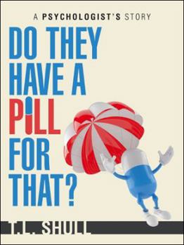 Paperback Do They Have a Pill for That?: A Psychologist's Story Book