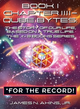 Book 1 Chapter IIII - Qube Bytes *For the Record: The Story of Our Life Based on A True Life, The p = 3 BOOKS Series